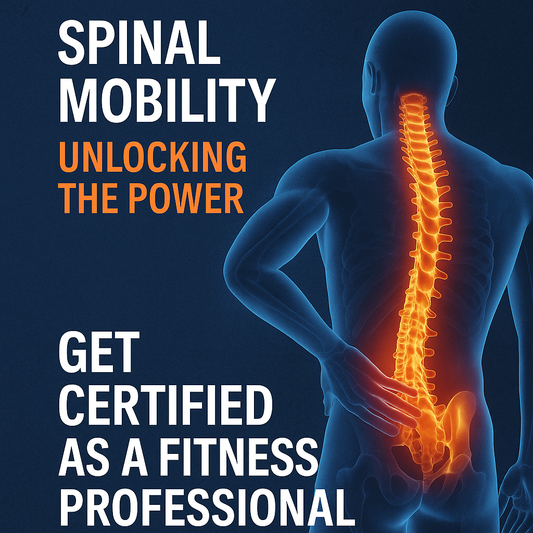 Unlocking the Power of Spinal Mobility: Why Fitness Professionals Need to Get Certified